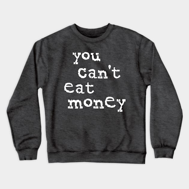 You Can't Eat Money Crewneck Sweatshirt by OldTony